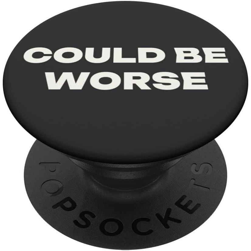 imagePopSockets Funny Phone Grip  Could Be Worse PopSockets PopGrip for MagSafeAdhesive PopGrip